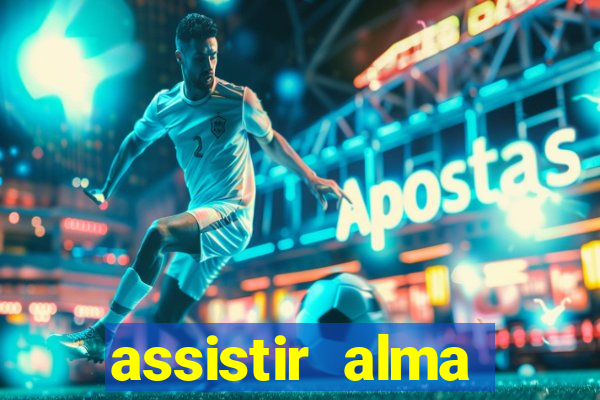 assistir alma gêmea online grátis